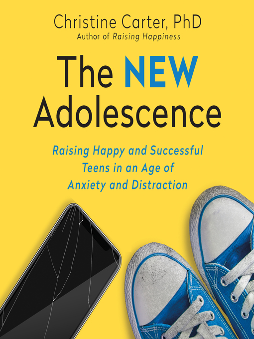 Title details for The New Adolescence by Christine Carter, PhD - Available